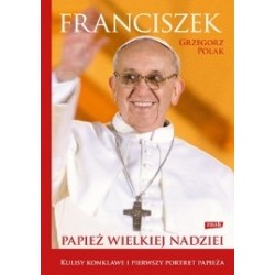 Franciszek. Papież wielkiej nadziei